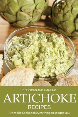 Book cover for Delicious and Amazing Artichoke Recipes