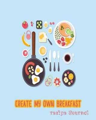 Book cover for Create my own breakfast recipe journal