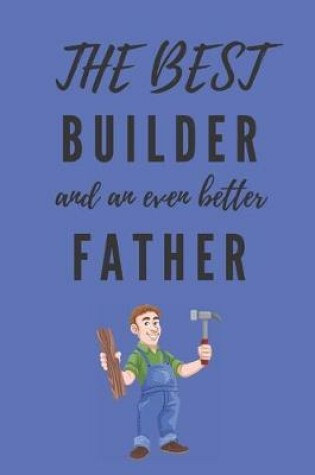 Cover of The Best Builder And An Even Better Father Notebook