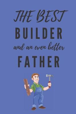 Book cover for The Best Builder And An Even Better Father Notebook