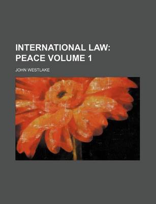 Book cover for International Law Volume 1; Peace