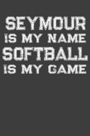 Cover of Seymour Is My Name Softball Is My Game