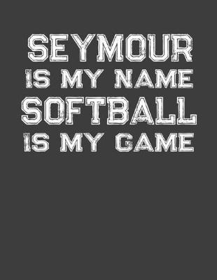 Book cover for Seymour Is My Name Softball Is My Game