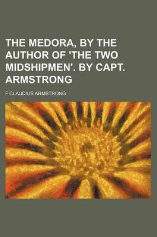Cover of The Medora, by the Author of 'The Two Midshipmen'. by Capt. Armstrong