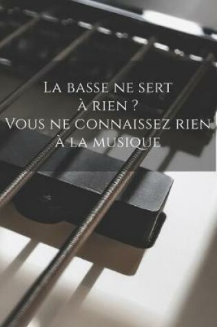 Cover of La basse ne sert a rien ? Vous ne connaissez rien a la musique