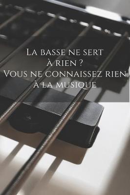 Book cover for La basse ne sert a rien ? Vous ne connaissez rien a la musique