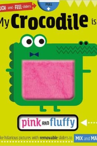 Cover of My Crocodile is... Pink and Fluffy