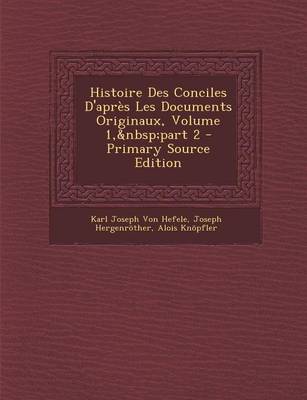 Book cover for Histoire Des Conciles D'Apres Les Documents Originaux, Volume 1, Part 2 - Primary Source Edition