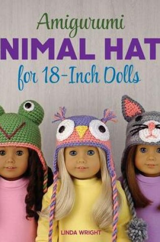 Cover of Amigurumi Animal Hats for 18-Inch Dolls