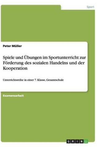 Cover of Spiele Und UEbungen Im Sportunterricht Zur Foerderung Des Sozialen Handelns Und Der Kooperation