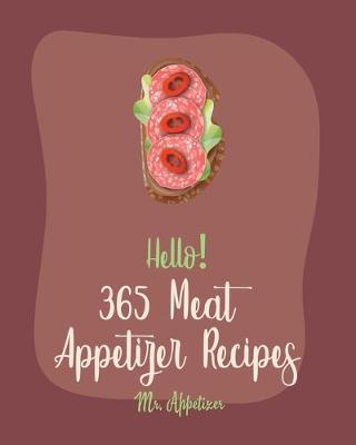 Cover of Hello! 365 Meat Appetizer Recipes