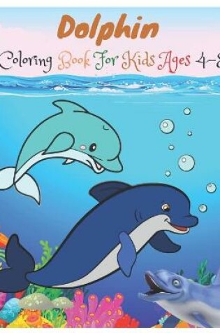Cover of Dolphin Coloring Book For Kids Ages 4-8