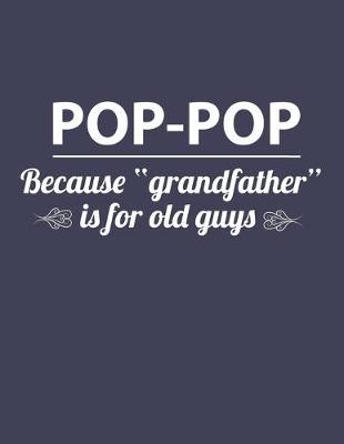 Book cover for Pop-pop Because "Grandfather" Is For Old Guys