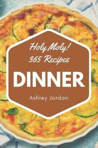 Cover of Holy Moly! 365 Dinner Recipes