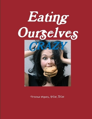 Book cover for Eating Ourselves Crazy