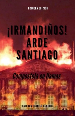 Book cover for �Irmandi�os! Arde Santiago. Compostela en llamas