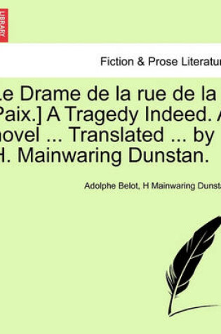 Cover of Le Drame de la Rue de la Paix.] a Tragedy Indeed. a Novel ... Translated ... by H. Mainwaring Dunstan.