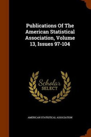 Cover of Publications of the American Statistical Association, Volume 13, Issues 97-104