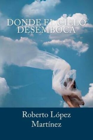 Cover of Donde El Cielo Desemboca