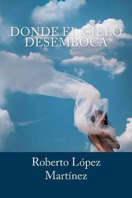 Book cover for Donde El Cielo Desemboca