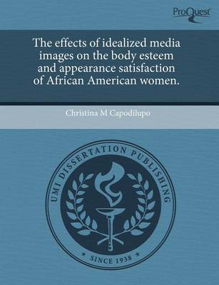 Book cover for The Effects of Idealized Media Images on the Body Esteem and Appearance Satisfaction of African American Women.