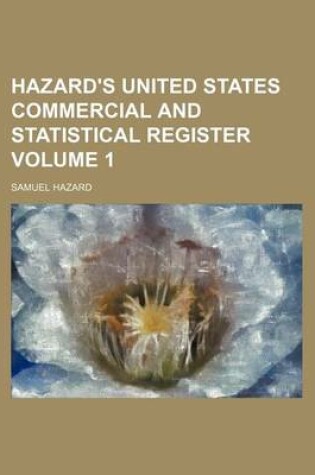 Cover of Hazard's United States Commercial and Statistical Register Volume 1