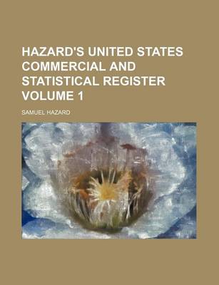 Book cover for Hazard's United States Commercial and Statistical Register Volume 1