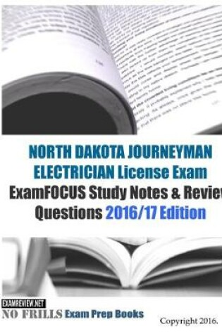 Cover of NORTH DAKOTA JOURNEYMAN ELECTRICIAN License Exam ExamFOCUS Study Notes & Review Questions 2016/17 Edition