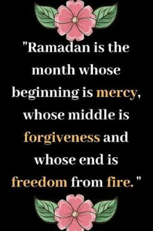 Cover of Ramadan is a Month Whose Beginning is Mercy, Whose middle is Forgiveness and Whose End is Freedom from Fire.