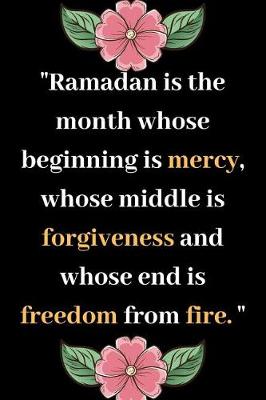 Book cover for Ramadan is a Month Whose Beginning is Mercy, Whose middle is Forgiveness and Whose End is Freedom from Fire.