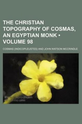 Cover of The Christian Topography of Cosmas, an Egyptian Monk (Volume 98)