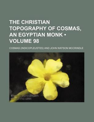 Book cover for The Christian Topography of Cosmas, an Egyptian Monk (Volume 98)