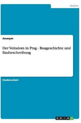 Cover of Der Veitsdom in Prag - Baugeschichte und Baubeschreibung