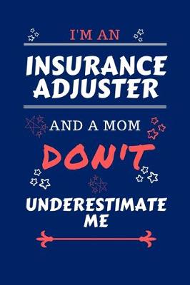 Book cover for I'm An Insurance Adjuster And A Mom Don't Underestimate Me