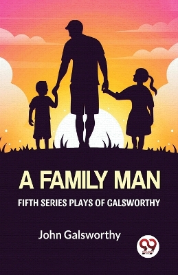 Book cover for Fifth Series Plays of Galsworthy a Family Man