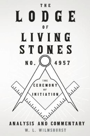 Cover of The Lodge of Living Stones, No. 4957 - The Ceremony of Initiation - Analysis and Commentary