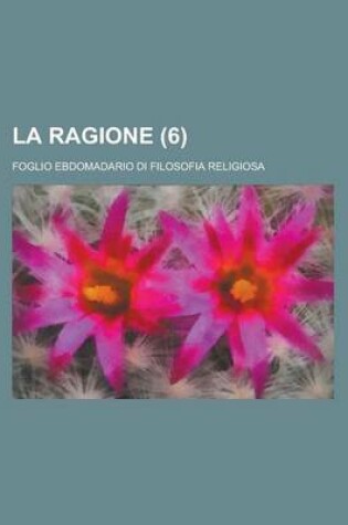 Cover of La Ragione; Foglio Ebdomadario Di Filosofia Religiosa (6)