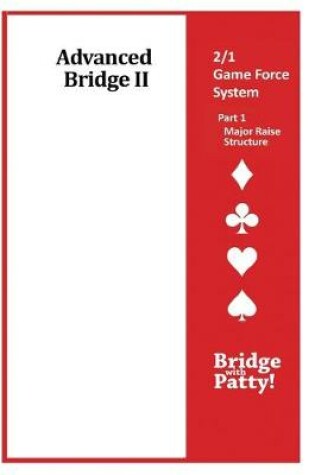 Cover of Advanced Bridge II, 2/1 Game Force System Part 1- Major Raise Structure