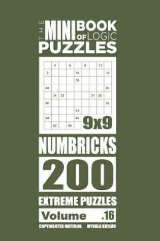 Cover of The Mini Book of Logic Puzzles - Numbricks 200 Extreme (Volume 16)