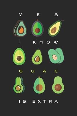 Book cover for Yes I Know Guac Is Extra