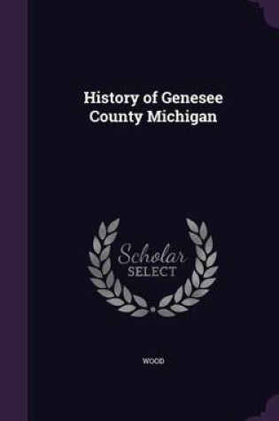 Cover of History of Genesee County Michigan