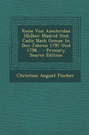 Cover of Reise Von Amsterdan U[e]ber Madrid Und Cadiz Nach Genua