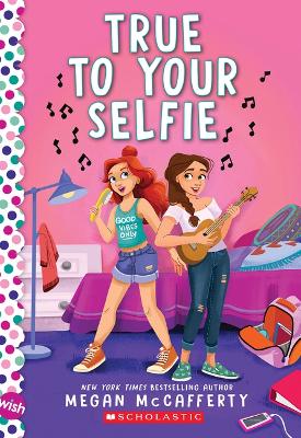 Book cover for True to Your Selfie: A Wish Novel