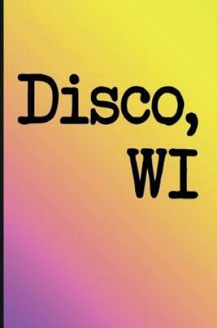 Cover of Unique Bucket List Ideas Disco, Wi