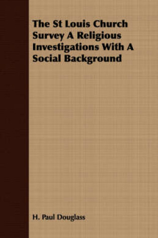 Cover of The St Louis Church Survey A Religious Investigations With A Social Background