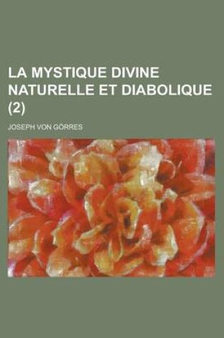 Cover of La Mystique Divine Naturelle Et Diabolique (2 )