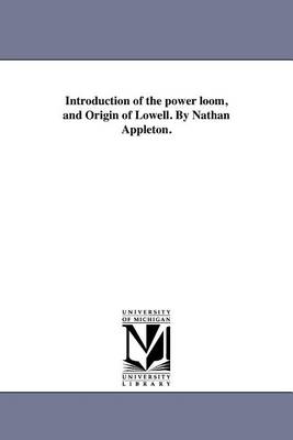 Book cover for Introduction of the Power Loom, and Origin of Lowell. by Nathan Appleton.