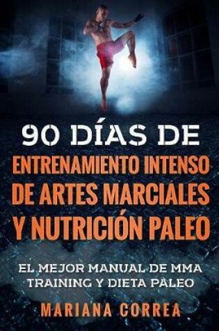 Cover of 90 DIAS DE ENTRENAMIENTO INTENSO DE ARTES MARCIALES y NUTRICION PALEO