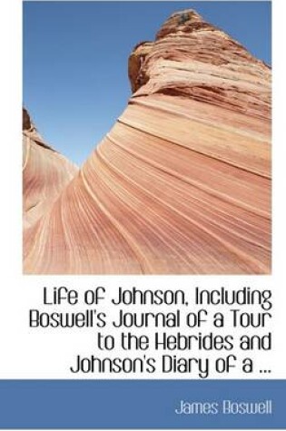 Cover of Life of Johnson, Including Boswell's Journal of a Tour to the Hebrides and Johnson's Diary of a ...