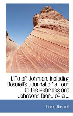 Book cover for Life of Johnson, Including Boswell's Journal of a Tour to the Hebrides and Johnson's Diary of a ...